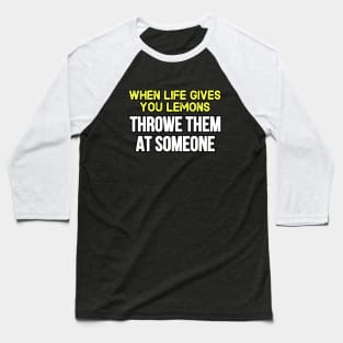 When life gives you lemons Baseball T-Shirt